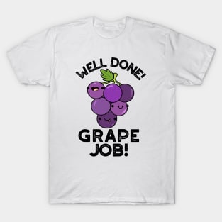 Well Done Grape Job Positive Fruit Pun T-Shirt